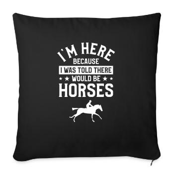 Je suis ici parce qu’on m’a dit qu’il y aurait des chevaux - Housse de coussin décorative 45 x 45 cm - noir - Devant