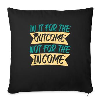 For Outcome Not For The Income - Sofa pillowcase 17,3'' x 17,3'' (45 x 45 cm) - black - Front