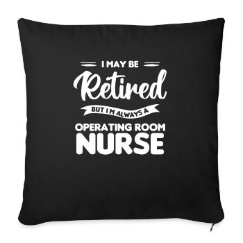 I May Be Retired But I'm Always A Operating Room - Sofa pillowcase 17,3'' x 17,3'' (45 x 45 cm) - black - Front