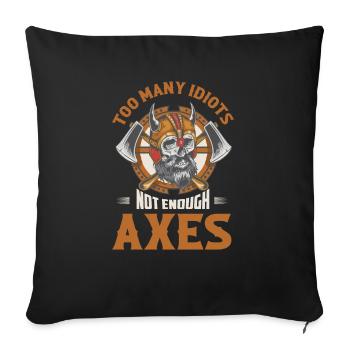Too Many Idiots Not Enough Axes Vikings Norse - Sofakissenbezug 45 x 45 cm - Schwarz - Vorne