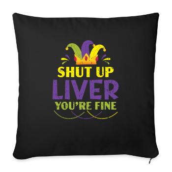 Shut Up Liver You're Fine Mardi Gras Shenanigan - Sofa pillowcase 17,3'' x 17,3'' (45 x 45 cm) - black - Front