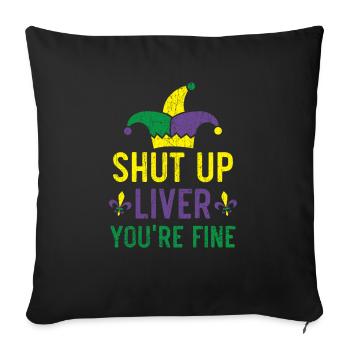 Shut Up Liver You're Fine Mardi Gras Shenanigan - Sofa pillowcase 17,3'' x 17,3'' (45 x 45 cm) - black - Front