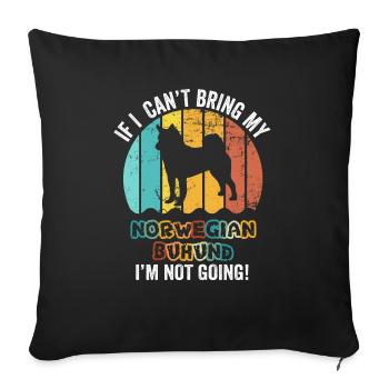 Wenn ich meinen norwegischen Buhund nicht mitbringen kann, gehe ich nicht - Sofakissenbezug 45 x 45 cm - Schwarz - Vorne