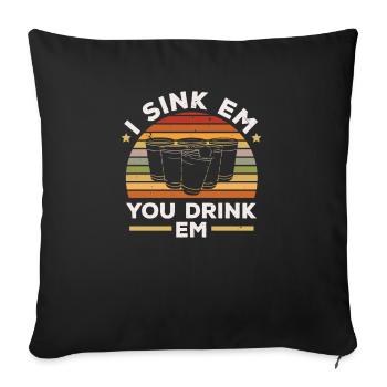 I Sink Em You Drink Em Alcohol Game Beer Pong - Sofakissenbezug 45 x 45 cm - Schwarz - Vorne