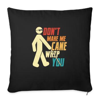 Ne me fais pas fouetter la canne à fouetter ta cécité affaiblie - Housse de coussin décorative 45 x 45 cm - noir - Devant