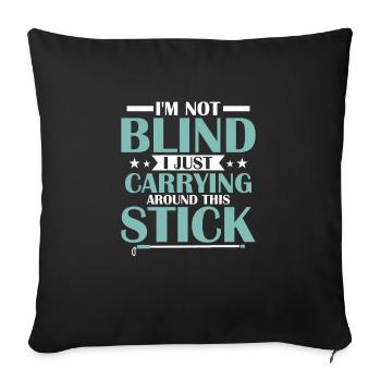 I'm Not Blind I Just Carrying Arround This Stick C - Sofakissenbezug 45 x 45 cm - Schwarz - Vorne