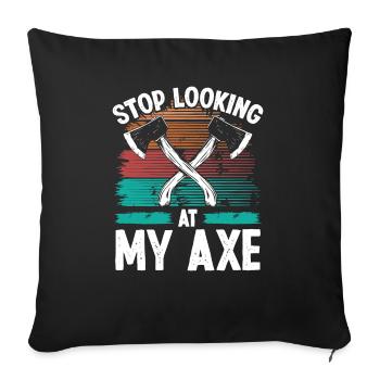 Axe Throwing Stop looking at my Axe Thrower Quote - Sofakissenbezug 45 x 45 cm - Schwarz - Vorne