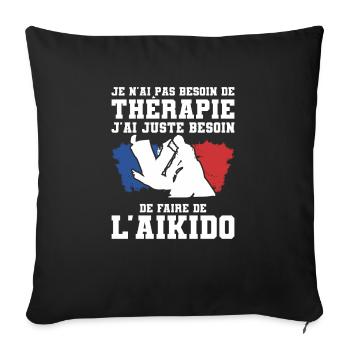 J'ai Juste Besoin De Faire De L'Aikido Aikidoka - Housse de coussin décorative 45 x 45 cm - noir - Devant