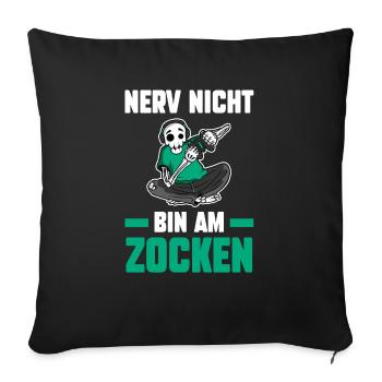 Nerv Nicht Bin Am Zocken Gamer Gaming - Sofakissenbezug 45 x 45 cm - Schwarz - Vorne
