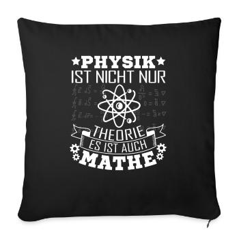 Physiker Physik ist nicht nur Theorie - Sofakissenbezug 45 x 45 cm - Schwarz - Vorne