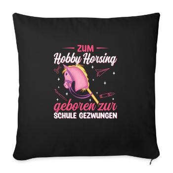 Hobby Horse Zum Hobby Horsing geboren - Sofakissenbezug 45 x 45 cm - Schwarz - Vorne