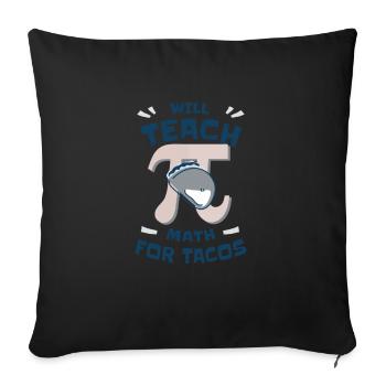 Will Teach Math for Tacos Pi Math Teacher - Sofa pillowcase 17,3'' x 17,3'' (45 x 45 cm) - black - Front