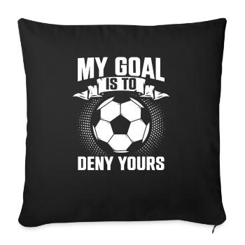 My Goal Is To Deny Yours Football Sport Motivation - Sofa pillowcase 17,3'' x 17,3'' (45 x 45 cm) - black - Front