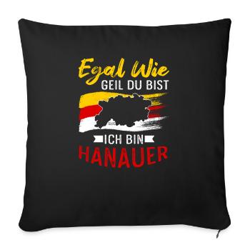 Egal Wie Geil Du Bist Ich Bin Hanauer - Sofakissenbezug 45 x 45 cm - Schwarz - Vorne