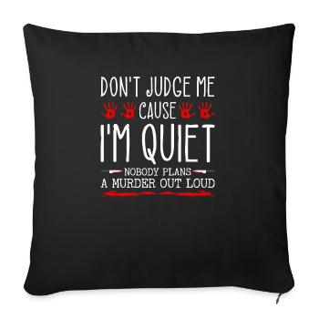 Dont Judge Me Because I Am Quiet Murder Out Loud - Sofa pillowcase 17,3'' x 17,3'' (45 x 45 cm) - black - Front