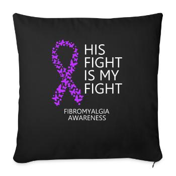 Fibromyalgia Ribbon Month His Fight is my Fight - Sofa pillowcase 17,3'' x 17,3'' (45 x 45 cm) - black - Front