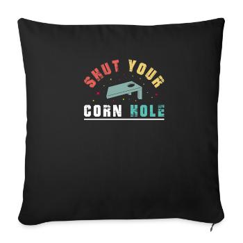 Shut your Cornhole - Sofakissenbezug 45 x 45 cm - Schwarz - Vorne