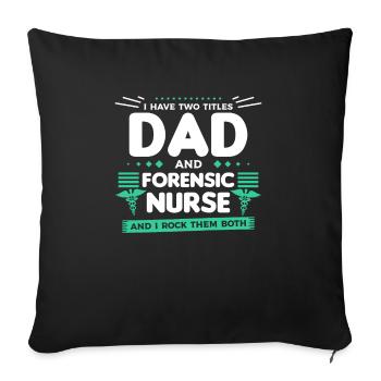 I Have Two Titles Dad And Forensic Nurse RN Nurses - Sofa pillowcase 17,3'' x 17,3'' (45 x 45 cm) - black - Front