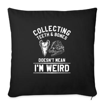 Collecting Teeth & Bones Doesn't Mean I'm Weird - Sofa pillowcase 17,3'' x 17,3'' (45 x 45 cm) - black - Front