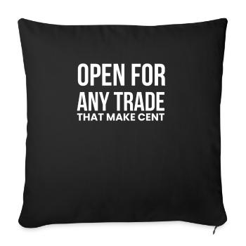 Open For Any Trade That Make Cent Shirt - Sofa pillowcase 17,3'' x 17,3'' (45 x 45 cm) - black - Front