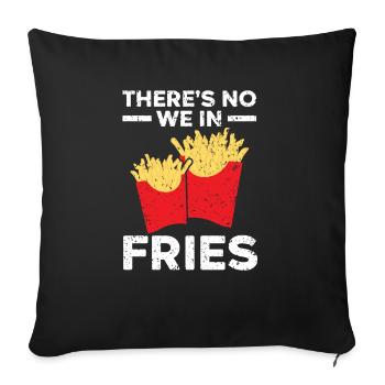 There's No We In Fries Eater Foodie Potato Lover - Sofa pillowcase 17,3'' x 17,3'' (45 x 45 cm) - black - Front