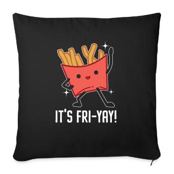 Es ist Fri-Yay Fries Esser Feinschmecker Kartoffelliebhaber - Sofakissenbezug 45 x 45 cm - Schwarz - Vorne