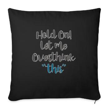 Funny Hold On Let Me Overthink This Humor Novelty - Sofa pillowcase 17,3'' x 17,3'' (45 x 45 cm) - black - Front