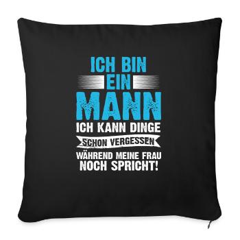 Ich Bin Ein Mann Ich Kann Dinge Schon Vergessen - Sofakissenbezug 45 x 45 cm - Schwarz - Vorne