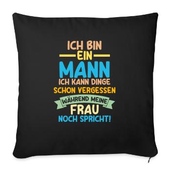 Ich Bin Ein Mann Ich Kann Dinge Schon Vergessen - Sofakissenbezug 45 x 45 cm - Schwarz - Vorne