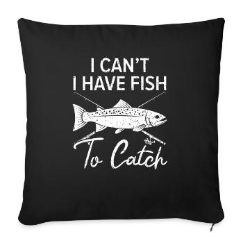 I Can't I Have Fish To Catch Fishing Fisherman - Sofa pillowcase 17,3'' x 17,3'' (45 x 45 cm) - black - Front
