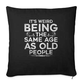 Its Weird Being The Same Age As Old People - Sofa pillowcase 17,3'' x 17,3'' (45 x 45 cm) - black - Front