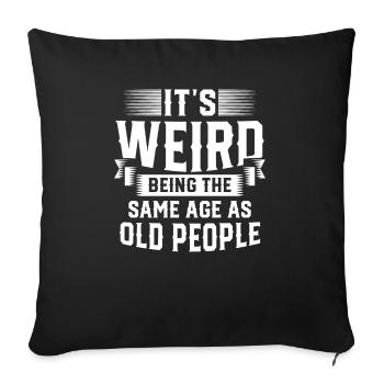 Its Weird Being The Same Age As Old People - Sofa pillowcase 17,3'' x 17,3'' (45 x 45 cm) - black - Front