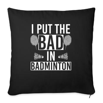 I Put The Bad In Badminton Player Coach - Sofa pillowcase 17,3'' x 17,3'' (45 x 45 cm) - black - Front