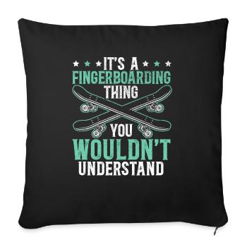 A Fingerboarding Thing You Wouldn't Understand - Sofa pillowcase 17,3'' x 17,3'' (45 x 45 cm) - black - Front