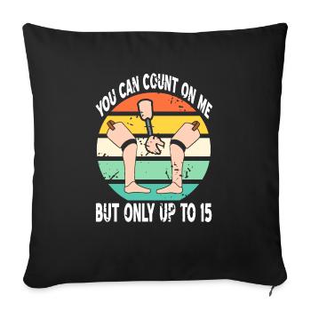 You Can Count On Me But Only Up To 15 Prosthesis - Sofa pillowcase 17,3'' x 17,3'' (45 x 45 cm) - black - Front