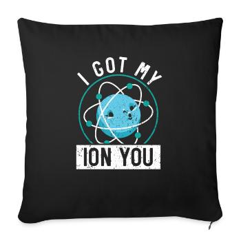 I Got My Ion You Science Future Scientist Biology - Sofakissenbezug 45 x 45 cm - Schwarz - Vorne