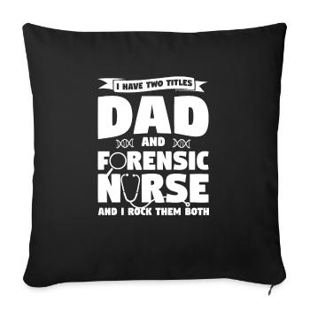 I Have Two Titles Dad And Forensic Nurse RN Nurses - Sofa pillowcase 17,3'' x 17,3'' (45 x 45 cm) - black - Front