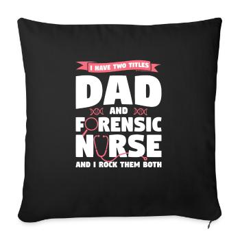 I Have Two Titles Dad And Forensic Nurse RN Nurses - Sofa pillowcase 17,3'' x 17,3'' (45 x 45 cm) - black - Front