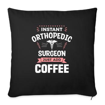 Instant Orthopedic Surgeon Just Add Coffee - Housse de coussin décorative 45 x 45 cm - noir - Devant
