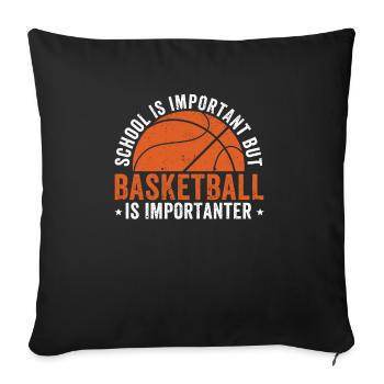 Schule ist wichtig, aber Basketball ist noch wicht - Sofakissenbezug 45 x 45 cm - Schwarz - Vorne