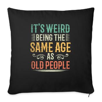 Its Weird Being The Same Age As Old People - Sofa pillowcase 17,3'' x 17,3'' (45 x 45 cm) - black - Front