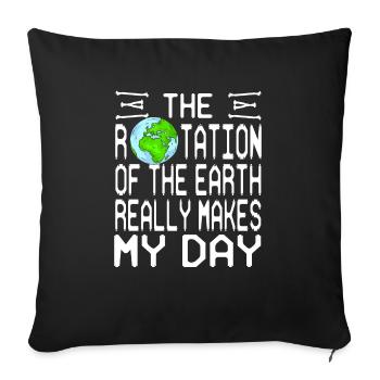 Rotation Of The Earth Really Makes My Day Funny - Sofakissenbezug 45 x 45 cm - Schwarz - Vorne