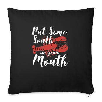 Put Some South In Your Mouth Shirt - Sofa pillowcase 17,3'' x 17,3'' (45 x 45 cm) - black - Front