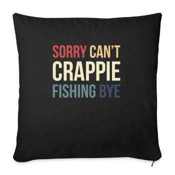 Sorry Cant Crappie Fishing Bye - Sofa pillowcase 17,3'' x 17,3'' (45 x 45 cm) - black - Front