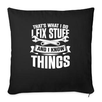 Thats What I Do I Fix Stuff And I Know Things - Sofa pillowcase 17,3'' x 17,3'' (45 x 45 cm) - black - Front
