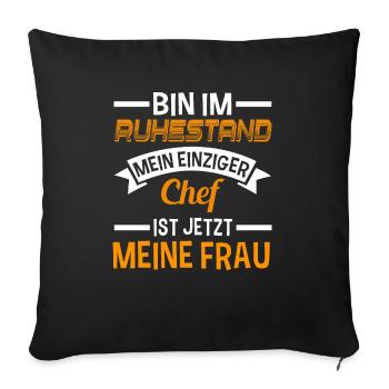 Bin Im Ruhestand Chef Ist Meine Frau - Sofakissenbezug 45 x 45 cm - Schwarz - Vorne