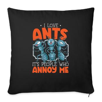 I Love Ants It's People Who Annoy Me Ant Whisperer - Sofa pillowcase 17,3'' x 17,3'' (45 x 45 cm) - black - Front