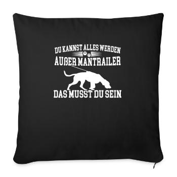 Du kannst alles werden außer Mantrailer - Sofakissenbezug 45 x 45 cm - Schwarz - Vorne