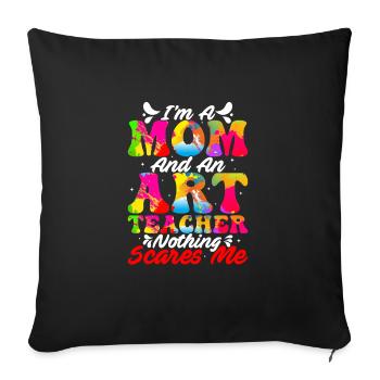 I'm A Mom And An Art Teacher Nothing Scares Me Art - Sofakissenbezug 45 x 45 cm - Schwarz - Vorne