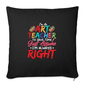I'm An Art Teacher I'm Always Right Artist - Sofakissenbezug 45 x 45 cm - Schwarz - Vorne